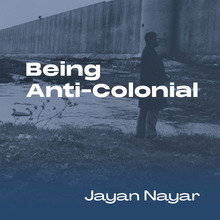 <cite>Being Anti-Colonial</cite> by Jayan Nayar