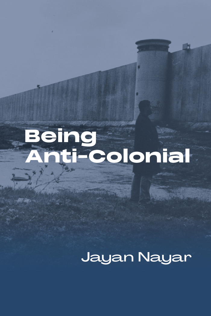 Being Anti-Colonial by Jayan Nayar