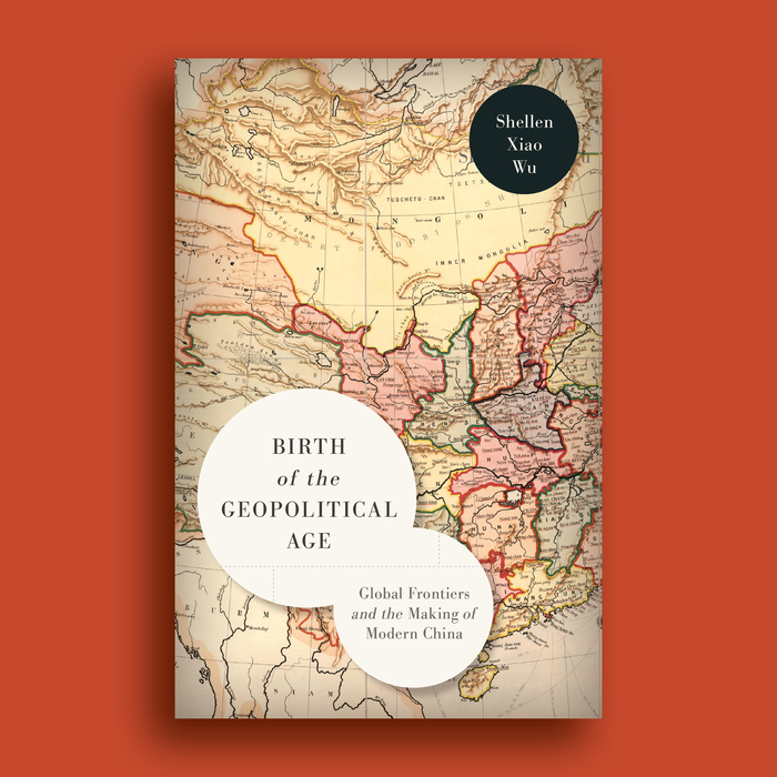 Birth of the Geopolitical Age by Shellen Xiao Wu