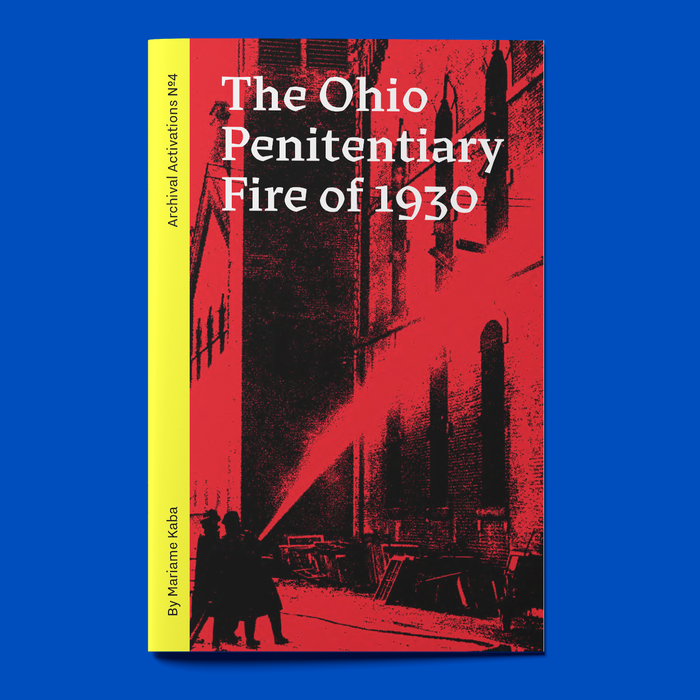 The Ohio Penitentiary Fire of 1930 (Archival Activations №4) by Mariame Kaba 1