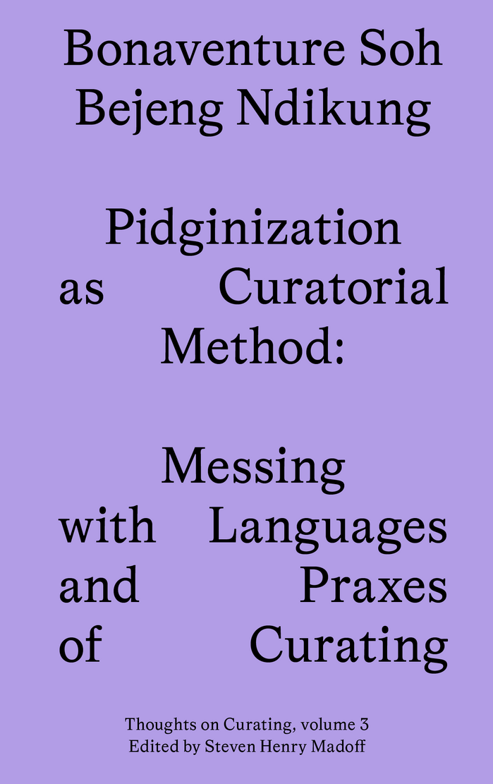 Pidginization as Curatorial Method by Bonaventure Soh Bejeng Ndikung 1