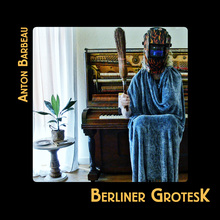 Anton Barbeau – <cite>Berliner Grotesk</cite> album art