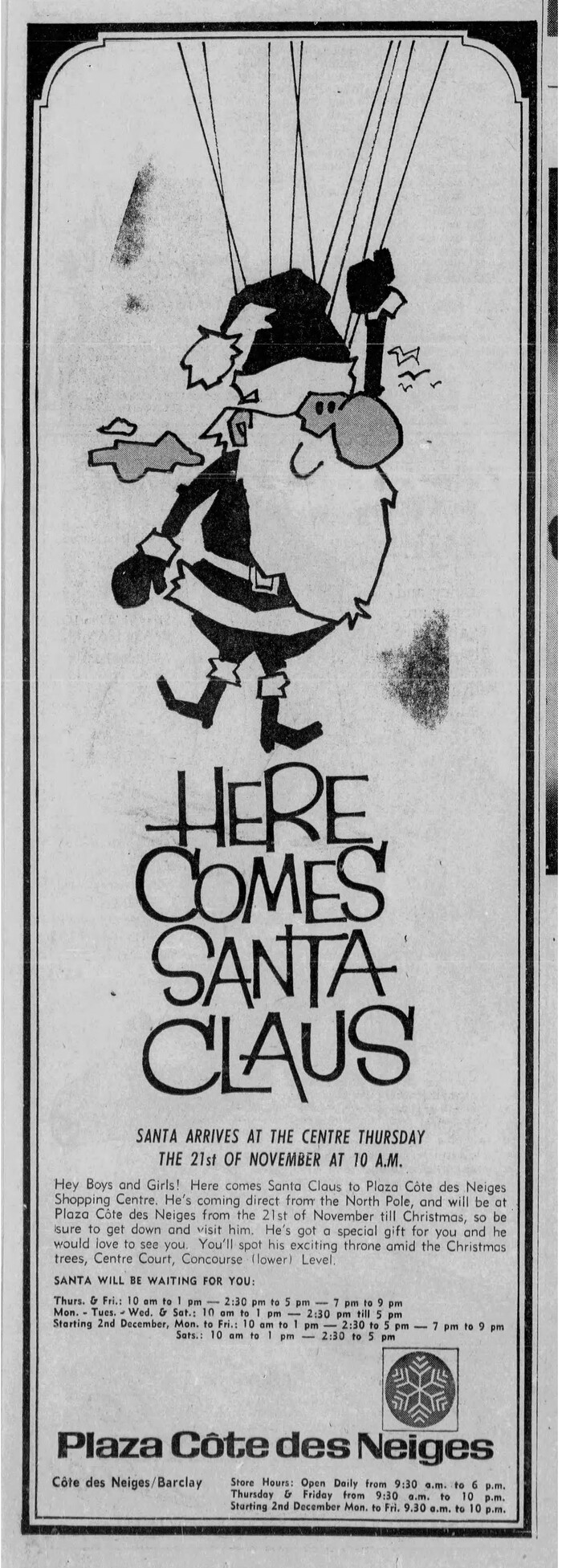 This is a newspaper ad from Nov 21 1968, placed in the Montreal Gazette. The Plaza Côte des Neiges wordmark is set in neo-Thunderbird. The “Here Comes Santa Claus” text appears to be custom drawn. Most of the body text is set in . There’s also a line in caps from  Medium Condensed Italic [or rather  Bold Condensed Italic, see comments].