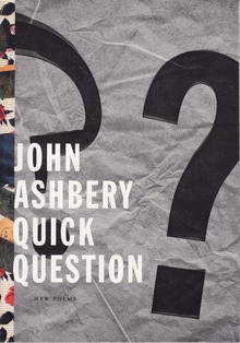 <cite>Quick Question</cite> by John Ashbery