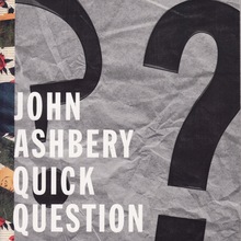 <cite>Quick Question</cite> by John Ashbery