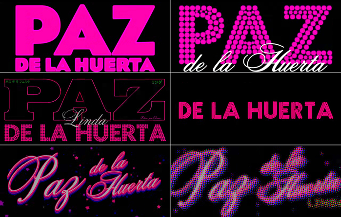 Paz de la Huerta gets various typographic treatments, including  (in a weight between Bold and Black),  with , outlined , and .