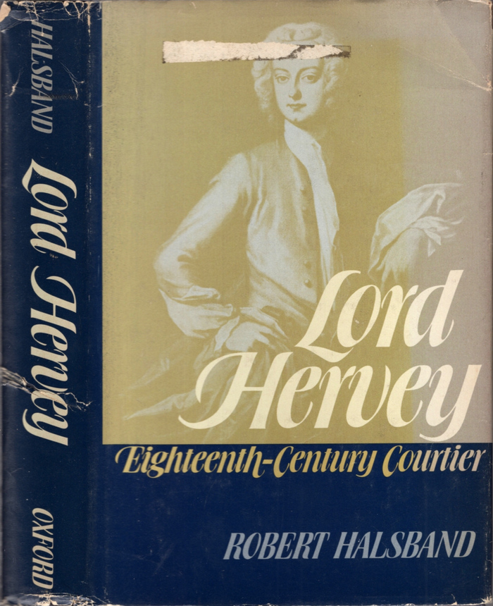 Lord Hervey. Eighteenth-Century Courtier by Robert Halsband 2