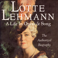 Lotte Lehmann – <cite>A Life in Opera &amp; Song</cite>