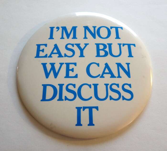 “I’m Not Easy but We Can Discuss It” button 1