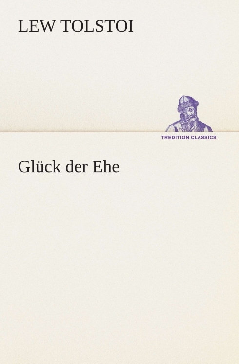 Gl&uuml;ck der Ehe by Lew Tolstoi