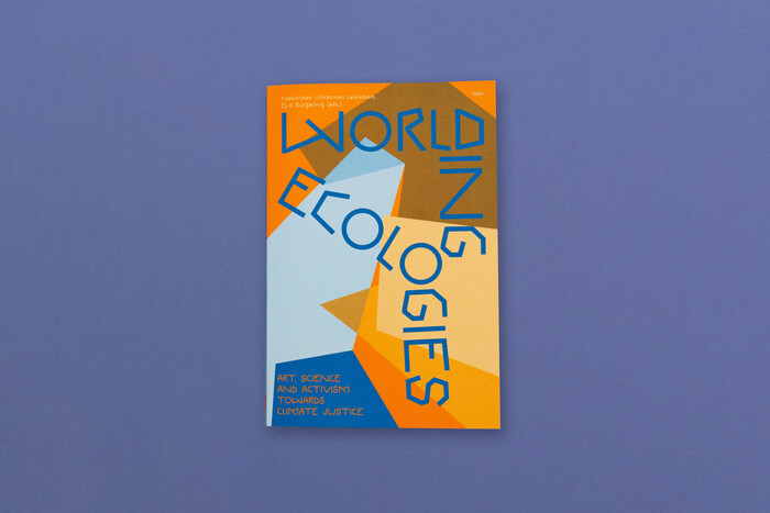 Worlding Ecologies. Art, Science and Activism Towards Climate Justice 1