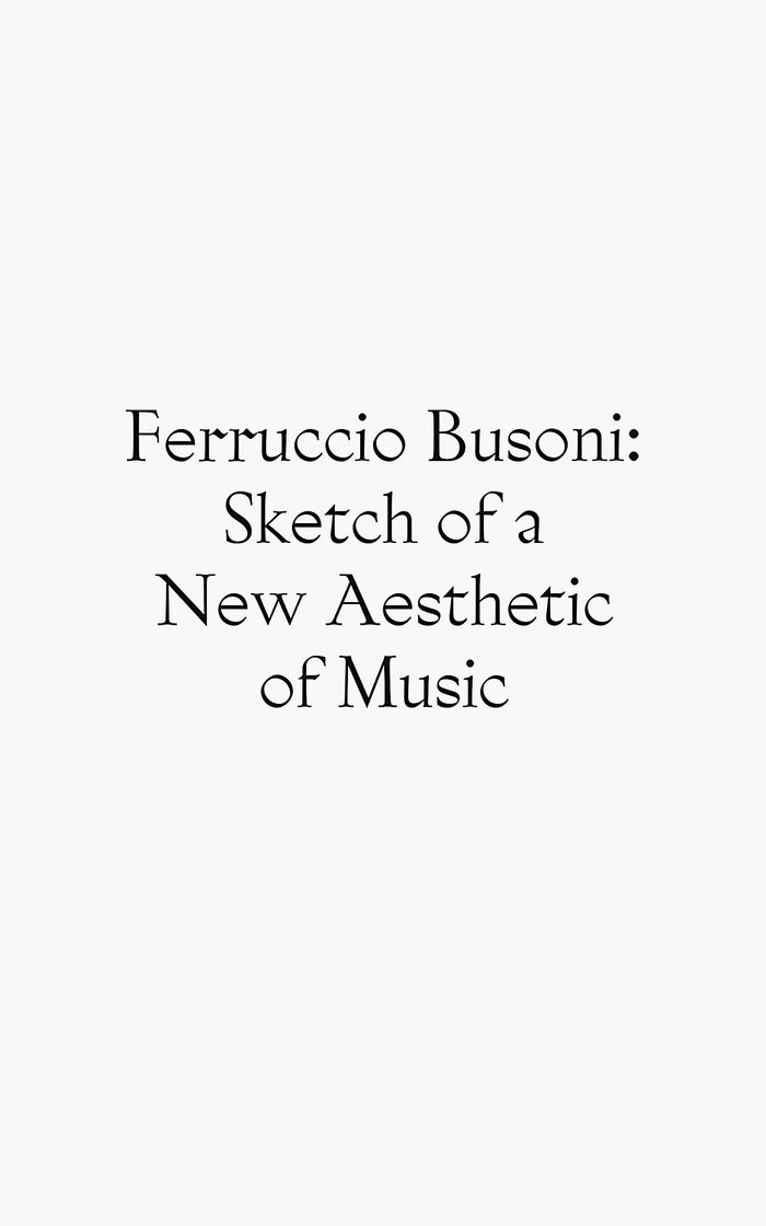 Sketch of a New Aesthetic of Music by Ferruccio Busoni 1