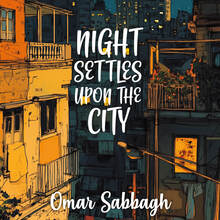 <cite>Night Settles upon the City</cite> <span>by </span><span>Omar Sabbagh</span>