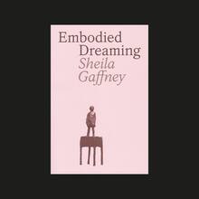 Sheila Gaffney – <cite>Embodied Dreaming </cite>exhibition catalog