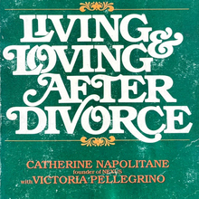 <cite>Living &amp; Loving After Divorce</cite> by Catherine Napolitane and Victoria Pellegrino