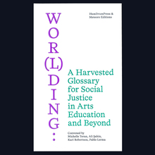 <cite>Wor(l)ding: A Harvested Glossary for Social Justice in Arts Education and Beyond</cite>