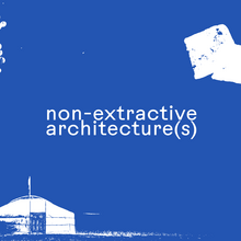 Non-Extractive Architecture(s) website<!-- notionvc: ed8395b8-dba4-4f6f-a037-5f44742d265b -->