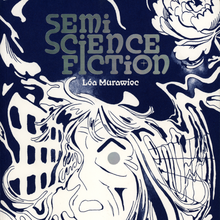 <cite>Semi Science Fiction</cite> by Léa Murawiec