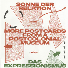 <cite>Sonne der Relation and more Postcards from a Postcolonial Museum oder Das Expressionismus Dossier</cite>