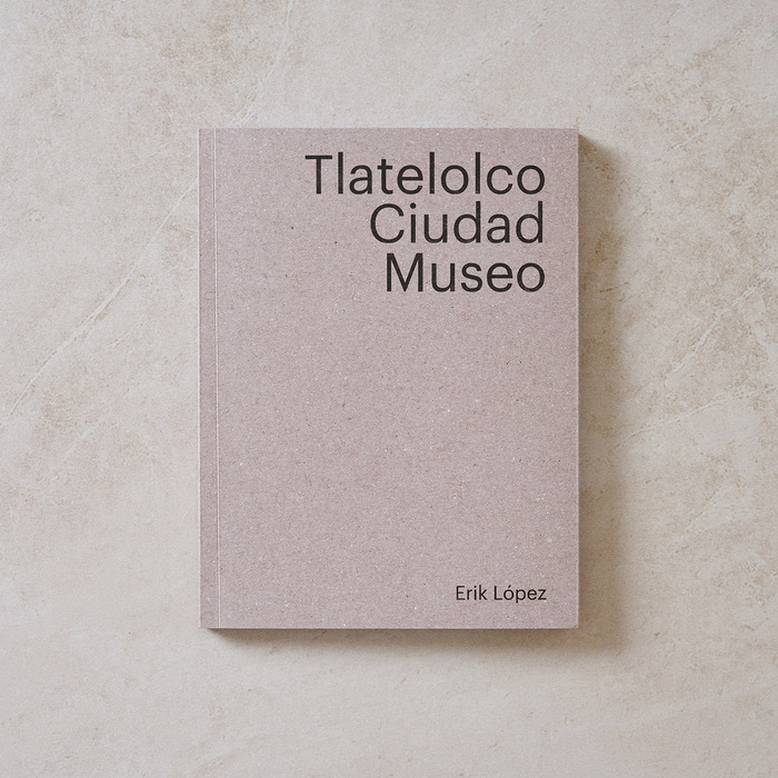 Tlatelolco Ciudad Museo by Erik López (ed.) 2
