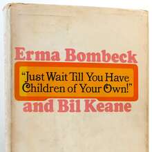 <cite>“Just Wait Till You Have Children of Your Own!</cite>” by Erma Bombeck and Bil Keane