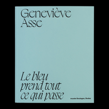 <cite>Geneviève Asse – Le Bleu prend tout ce qui passe </cite>exhibition and catalog