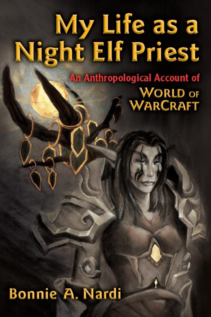 My Life as a Night Elf Priest by Bonnie Nardi