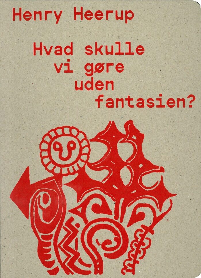 Henry Heerup – Hvad skulle vi gøre uden fantasien? 1