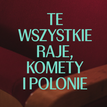 <cite>Te wszystkie raje, komety i polonie</cite> exhibition