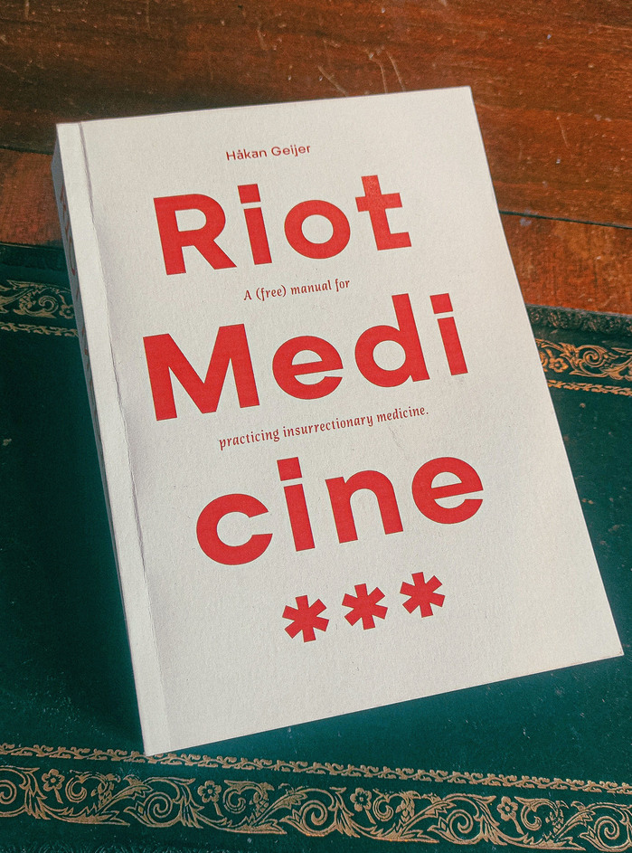 Riot Medicine. A (free) manual for practicing insurrectionary medicine by Håkan Geijer 3