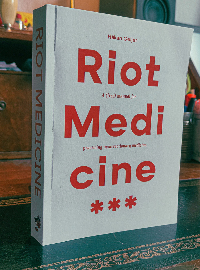 Riot Medicine. A (free) manual for practicing insurrectionary medicine by Håkan Geijer 5