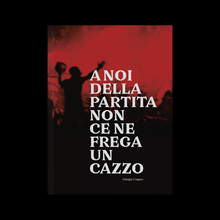 <cite>A noi della partita non ce ne frega un cazzo</cite>