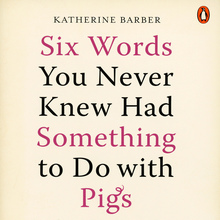 <cite>Six Words You Never Knew Had Something to Do with Pigs</cite> by Katherine Barber, Penguin Books
