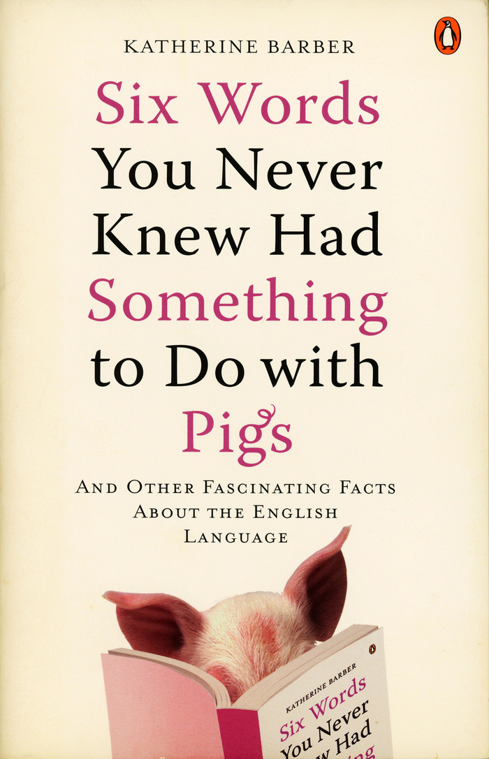 Six Words You Never Knew Had Something to Do with Pigs by Katherine Barber, Penguin Books