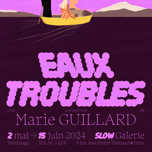 Marie Guillard – <cite>Eaux troubles</cite> exhibition