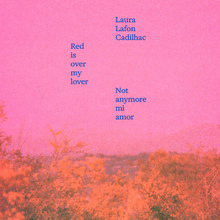 <cite>Red is over my lover. Not anymore mi amor</cite> by Laura Lafon Cadilhac
