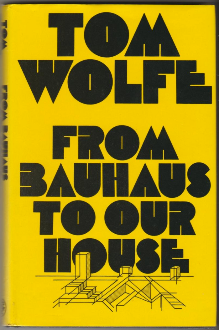 From Bauhaus to Our House by Tom Wolfe, Cape 1