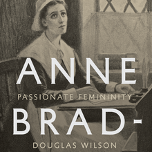 <cite>Anne Bradstreet: Passionate Femininity</cite> by Douglas Wilson