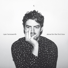 <cite>Alone For The First Time</cite> by Ryan Hemsworth