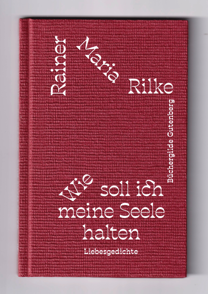 Wie soll ich meine Seele halten by Rainer Maria Rilke 1
