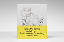 <cite>Follow Me Behind the Mirror </cite>–<cite> Positions of the Wemhöner Collection</cite>