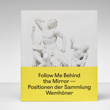 <cite>Follow Me Behind the Mirror </cite>–<cite> Positions of the Wemhöner Collection</cite>