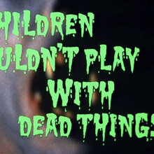 <cite>Children Shouldn’t Play With Dead Things</cite> title card