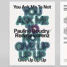 Pauline Boudry / Renate Lorenz – <cite>You Ask Me to Not Give Up Up Up</cite> exhibition poster and flyer