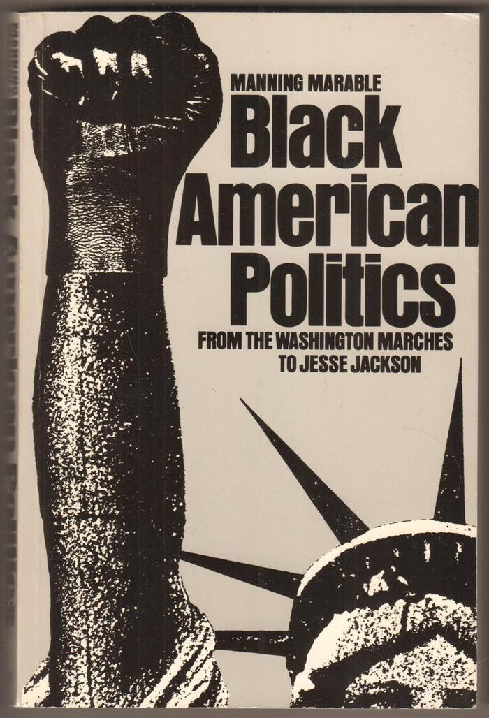 Black American Politics. From the Washington marches to Jesse Jackson by Manning Marable