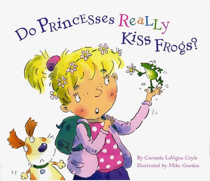 Do Princesses Really Kiss Frogs? by Carmela LaVigna Coyle and Mike Gordon
