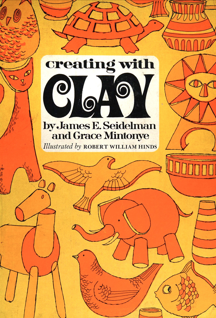 Creating with Clay, 1967 (second printing from 1970), with illustrations by Robert William Hinds