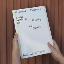 <cite>Embodied Experience: Design as Practice for Unveiling the Sensible</cite> by Soraia Gomes Teixeira