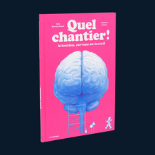 <cite>Quel Chantier! Attention, cerveau au travail</cite>