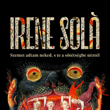 <cite>Szemet ​adtam neked, s te a sötétségbe néztél </cite>by Irene Solà